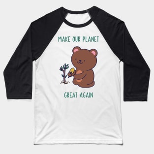 Make our Planet Great Again ! Baseball T-Shirt